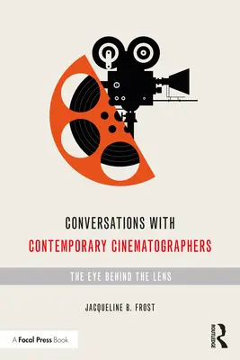 Rozhovory so súčasnými kameramanmi: Oko za objektívom - Conversations with Contemporary Cinematographers: The Eye Behind the Lens