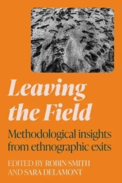 Opúšťanie terénu: Metodologické postrehy z etnografických výstupov - Leaving the Field: Methodological Insights from Ethnographic Exits