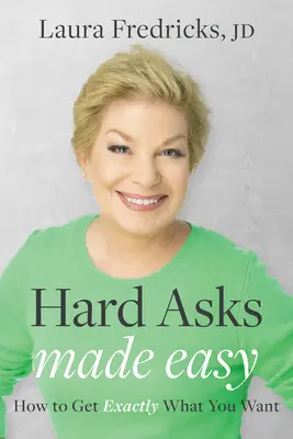 Ťažké otázky zjednodušené: Ako získať presne to, čo chcete - Hard Asks Made Easy: How to Get Exactly What You Want