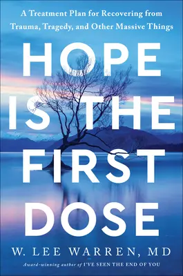 Nádej je prvá dávka: Plán liečby na zotavenie z traumy, tragédie a iných závažných vecí - Hope Is the First Dose: A Treatment Plan for Recovering from Trauma, Tragedy, and Other Massive Things