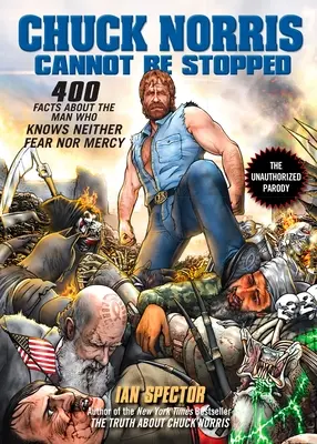 Chuck Norris sa nedá zastaviť: 400 úplne nových faktov o mužovi, ktorý nepozná strach ani zľutovanie - Chuck Norris Cannot Be Stopped: 400 All-New Facts about the Man Who Knows Neither Fear Nor Mercy