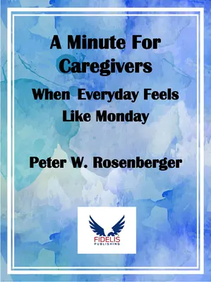 Minúta pre opatrovateľov: Keď sa každý deň cíti ako pondelok - A Minute for Caregivers: When Everyday Feels Like Monday