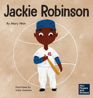 Jackie Robinson: Kniha pre deti o tom, ako pomocou odvahy a milosti zmeniť svet - Jackie Robinson: A Kid's Book About Using Grit and Grace to Change the World