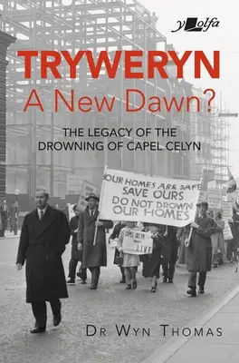 Tryweryn: Nový úsvit? Odkaz utopenia Capel Celyn - Tryweryn: New Dawn?: The Legacy of the Drowning of Capel Celyn