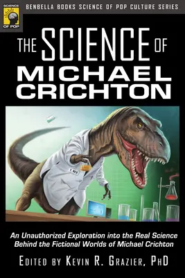 Veda Michaela Crichtona: Crichton: Neautorizované skúmanie skutočnej vedy, ktorá sa skrýva za fiktívnymi svetmi Michaela Crichtona - The Science of Michael Crichton: An Unauthorized Exploration Into the Real Science Behind the Fictional Worlds of Michael Crichton