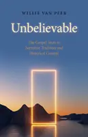 Neuveriteľné: Evanjeliové texty v naratívnej tradícii a historickom kontexte. - Unbelievable: The Gospel Texts in Narrative Tradition and Historical Context.