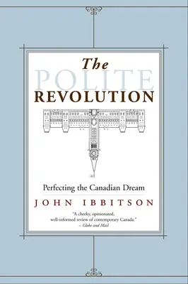 The Polite Revolution: Zdokonaľovanie kanadského sna - The Polite Revolution: Perfecting the Canadian Dream