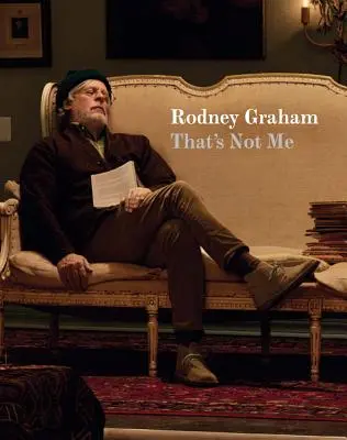 Rodney Graham: Graham Graham Graham: To nie som ja - Rodney Graham: That's Not Me