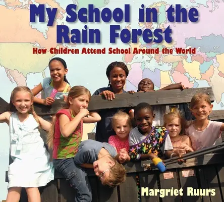 Moja škola v dažďovom pralese: Ako chodia deti do školy na celom svete - My School in the Rain Forest: How Children Attend School Around the World