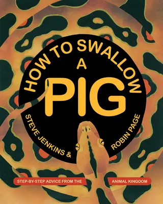 Ako zhltnúť prasa: rady krok za krokom z ríše zvierat - How to Swallow a Pig: Step-By-Step Advice from the Animal Kingdom