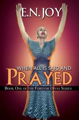 Keď sa všetko povie a pomodlí - Kniha prvá zo série Navždy Diva - When All Is Said and Prayed - Book One of the Forever Diva Series