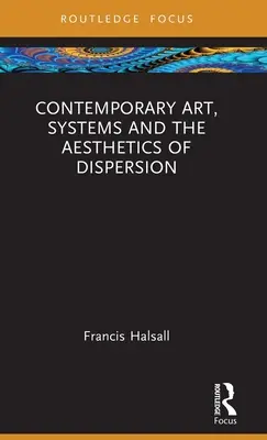 Súčasné umenie, systémy a estetika rozptylu - Contemporary Art, Systems and the Aesthetics of Dispersion