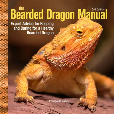 Príručka pre bradatého draka, 3. vydanie: Odborné rady pre chov a starostlivosť o zdravého bradatého draka - Bearded Dragon Manual, 3rd Edition: Expert Advice for Keeping and Caring for a Healthy Bearded Dragon