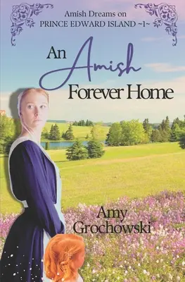 Amišský večný domov: Amišské sny na Ostrove princa Edwarda, kniha 1 - An Amish Forever Home: Amish Dreams on Prince Edward Island, Book 1