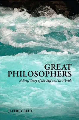 Veľkí filozofi: Krátky príbeh o sebe a svojich svetoch - Great Philosophers: A Brief Story of the Self and Its Worlds