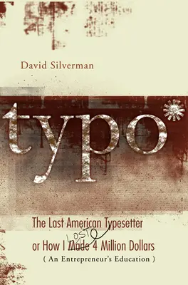 Typo: Posledný americký typograf alebo ako som zarobil a stratil 4 milióny dolárov - Typo: The Last American Typesetter or How I Made and Lost 4 Million Dollars