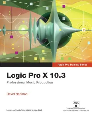 Logic Pro X 10.3: Profesionálna hudobná produkcia - Logic Pro X 10.3: Professional Music Production