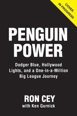Penguin Power: Dodger Blue, Hollywood Lights, and My One-In-A-Million Big League Journey