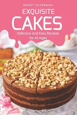 Vynikajúce koláče: Chutné a jednoduché recepty pre všetky vekové kategórie - Exquisite Cakes: Delicious and Easy Recipes for All Ages
