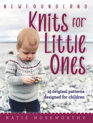 Newfoundland Knits for Little Ones: Pätnásť originálnych vzorov určených pre deti - Newfoundland Knits for Little Ones: 15 Original Patterns Designed for Children