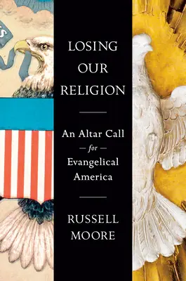 Strata nášho náboženstva: Výzva k oltáru pre evanjelickú Ameriku - Losing Our Religion: An Altar Call for Evangelical America