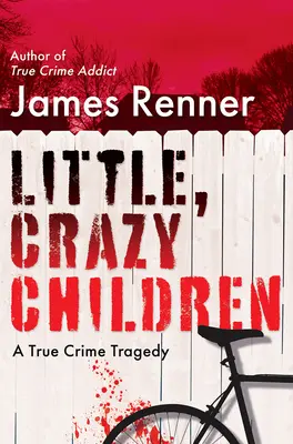 Malé, bláznivé deti: Skutočná kriminálna tragédia o stratenej nevinnosti - Little, Crazy Children: A True Crime Tragedy of Lost Innocence