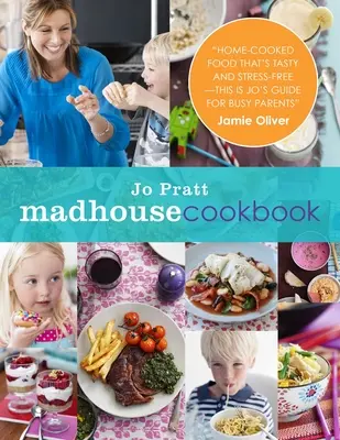 Šialená kuchárska kniha: Chutné recepty pre rušnú rodinnú kuchyňu - The Madhouse Cookbook: Delicious Recipes for the Busy Family Kitchen