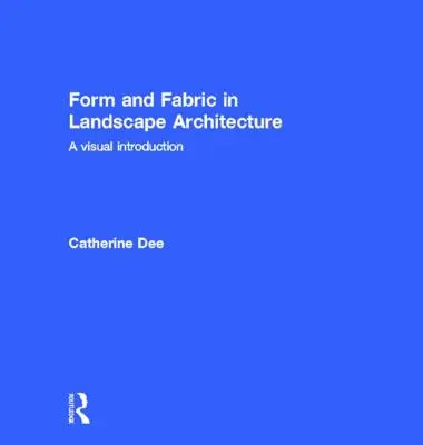 Forma a tkanina v krajinnej architektúre: Vizuálny úvod - Form and Fabric in Landscape Architecture: A Visual Introduction