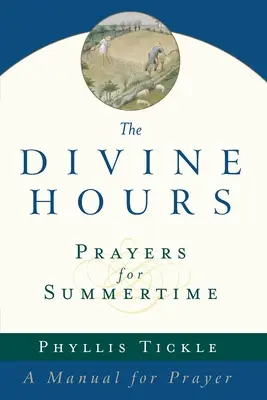 Božské hodinky (prvý zväzok): Modlitby na letné obdobie: Príručka pre modlitbu - The Divine Hours (Volume One): Prayers for Summertime: A Manual for Prayer