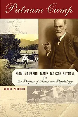 Putnam Camp - Sigmund Freud, James Jackson Putnam a účel americkej psychológie - Putnam Camp - Sigmund Freud, James Jackson Putnam and the Purpose of American Psychology