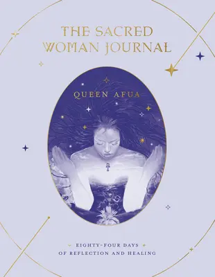 Denník posvätnej ženy: Osemdesiatštyri dní rozjímania a uzdravovania - The Sacred Woman Journal: Eighty-Four Days of Reflection and Healing