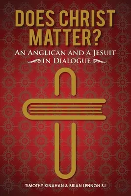 Záleží na Kristovi? - Anglikán a jezuita v dialógu (Lennon Brian (SJ)) - Does Christ Matter? - An Anglican and a Jesuit in Dialogue (Lennon Brian (SJ))
