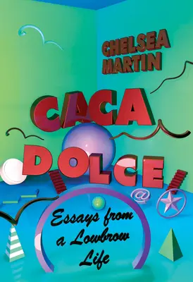 Caca Dolce: Eseje z nízkeho života - Caca Dolce: Essays from a Lowbrow Life
