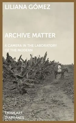 Archívna záležitosť: Fotoaparát v laboratóriu moderny - Archive Matter: A Camera in the Laboratory of the Modern