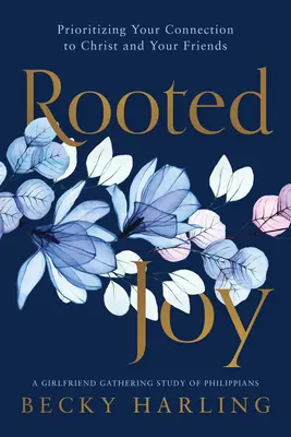 Zakorenená radosť: Vydanie knihy Radosť: Priorita spojenia s Kristom a priateľmi - Rooted Joy: Prioritizing Your Connection to Christ and Your Friends