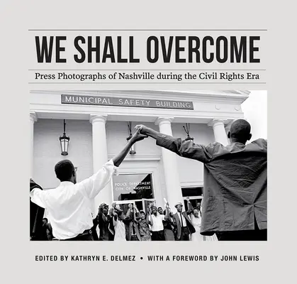 We Shall Overcome: Tlačové fotografie Nashvillu v ére občianskych práv - We Shall Overcome: Press Photographs of Nashville During the Civil Rights Era