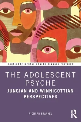Psychika dospievajúceho: Vychovávateľ: Psychoanalýza: Jungovské a Winnicottiho perspektívy - The Adolescent Psyche: Jungian and Winnicottian Perspectives
