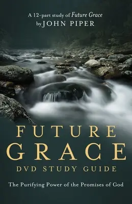 Budúca milosť Študijná príručka: Očisťujúca moc Božích prísľubov - Future Grace Study Guide: The Purifying Power of the Promises of God