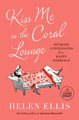 Pobozkaj ma v koralovom salóne: Intimné spovede zo šťastného manželstva - Kiss Me in the Coral Lounge: Intimate Confessions from a Happy Marriage