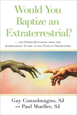 Pokrstili by ste mimozemšťana?: ... a iné otázky z astronomickej schránky vo Vatikánskej hvezdárni - Would You Baptize an Extraterrestrial?: ... and Other Questions from the Astronomers' In-Box at the Vatican Observatory