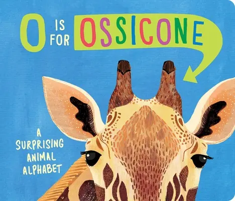 O is for Ossicone: Prekvapivá abeceda zvierat - O Is for Ossicone: A Surprising Animal Alphabet