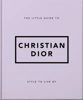 Malý sprievodca Christianom Diorom: Štýl, podľa ktorého sa dá žiť - The Little Guide to Christian Dior: Style to Live by