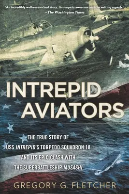 Neohrození letci: Americkí letci, ktorí potopili najväčšiu japonskú bojovú loď - Intrepid Aviators: The American Flyers Who Sank Japan's Greatest Battleship