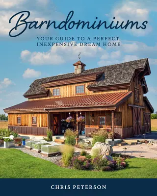 Barndominiums: Váš sprievodca dokonalým a lacným domovom snov - Barndominiums: Your Guide to a Perfect, Inexpensive Dream Home