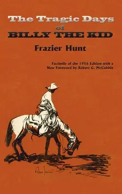 Tragické dni Billyho Kida: faksimile vydania z roku 1956 - The Tragic Days of Billy the Kid: Facsimile of the 1956 edition