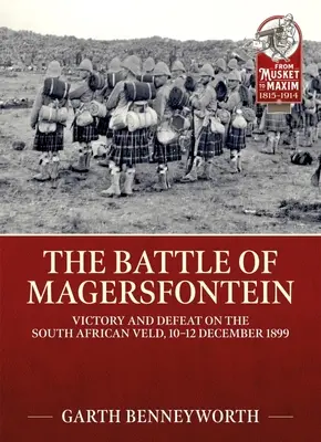 Bitka pri Magersfonteine: december 1899: Víťazstvo a porážka v juhoafrickom velde, 10. - 12. december 1899 - The Battle of Magersfontein: Victory and Defeat on the South African Veld, 10-12 December 1899