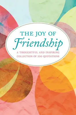 Radosť z priateľstva: Kniha priateľstva: Premyslená a inšpiratívna zbierka 200 citátov - The Joy of Friendship: A Thoughtful and Inspiring Collection of 200 Quotations