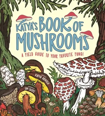 Katina kniha o hubách: Knižka húb, fauny, faktov a folklóru - Katya's Book of Mushrooms: Fungi, Fauna, Facts & Folklore