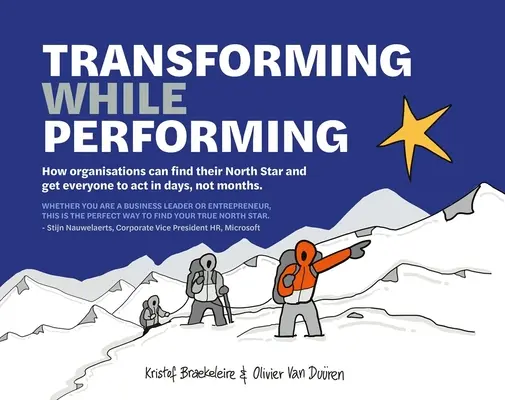 Transformácia pri výkone: Nájdite svoju severnú hviezdu a prinúťte všetkých konať v priebehu dní, nie mesiacov - Transforming While Performing: Find Your North Star and Get Everyone to ACT in Days, Not Months