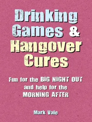 Hry na pitie a lieky na kocovinu: Zábava na veľkú noc a pomoc na ráno po nej - Drinking Games & Hangover Cures: Fun for the Big Night Out and Help for the Morning After